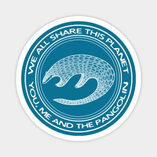 Pangolin - We All Share This Planet - endangered species design Magnet